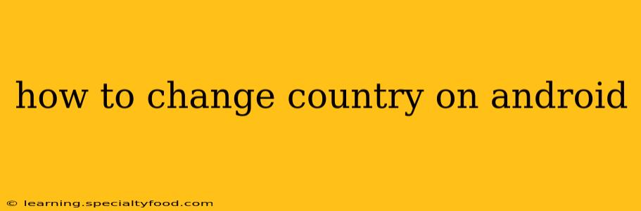 how to change country on android