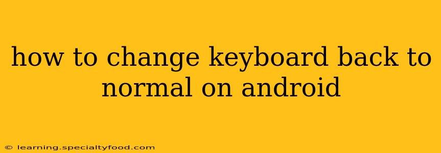 how to change keyboard back to normal on android