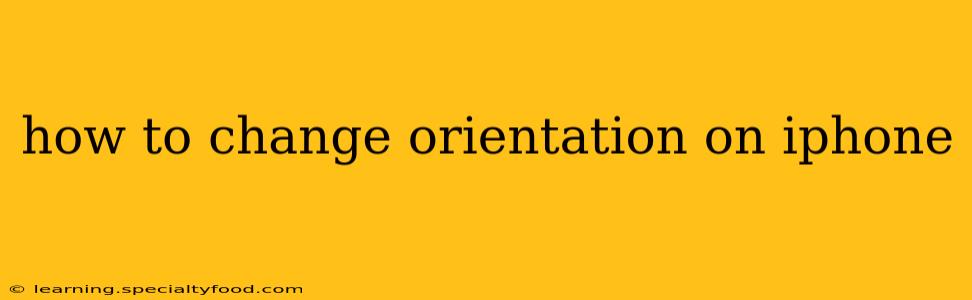 how to change orientation on iphone