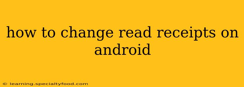 how to change read receipts on android