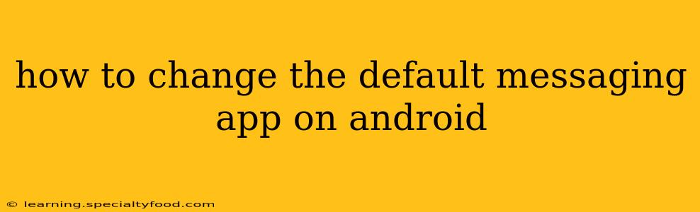 how to change the default messaging app on android