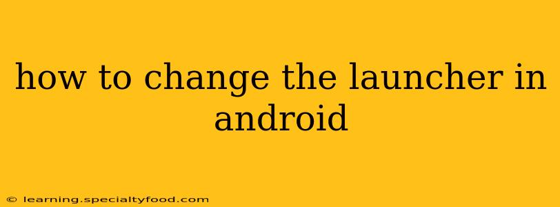 how to change the launcher in android