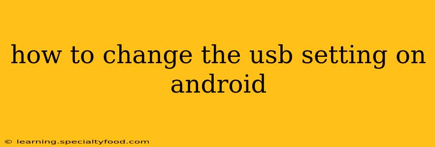 how to change the usb setting on android