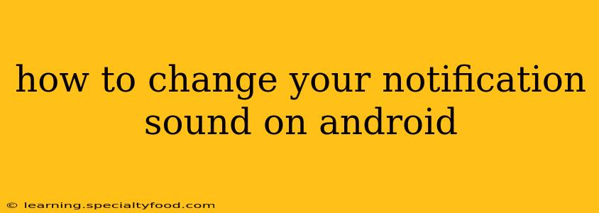 how to change your notification sound on android