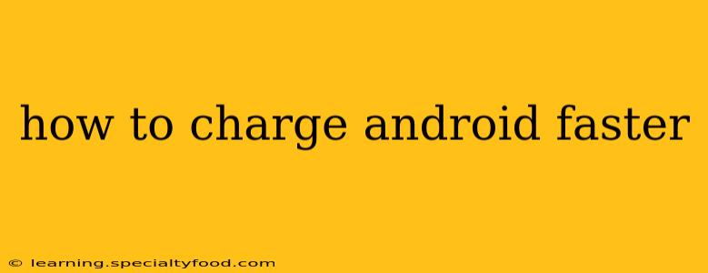 how to charge android faster