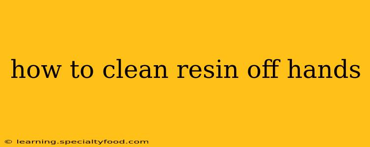 how to clean resin off hands