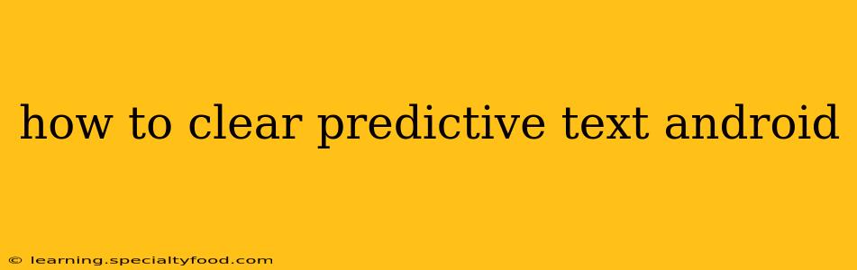 how to clear predictive text android