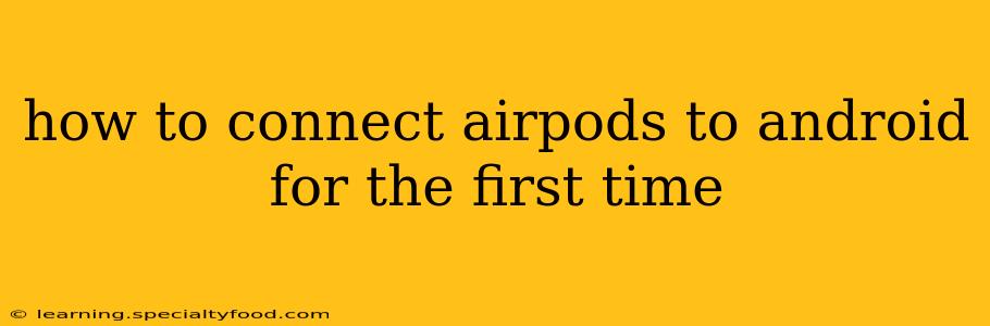 how to connect airpods to android for the first time