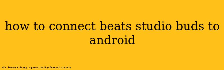 how to connect beats studio buds to android