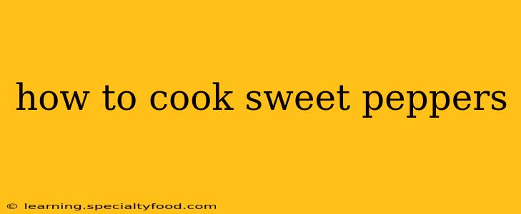 how to cook sweet peppers