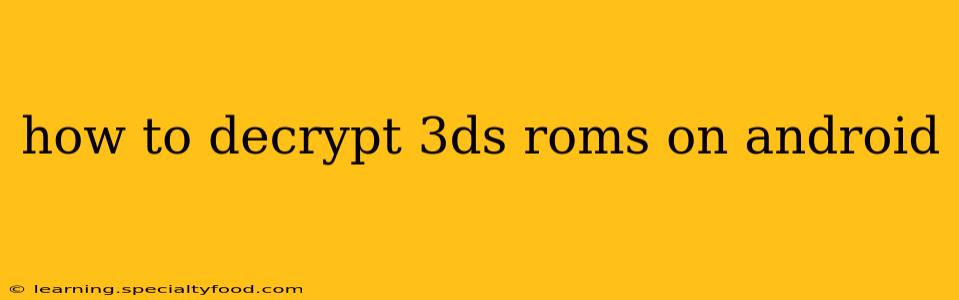 how to decrypt 3ds roms on android