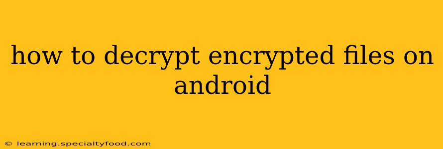 how to decrypt encrypted files on android