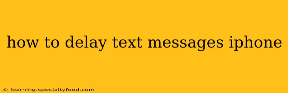how to delay text messages iphone
