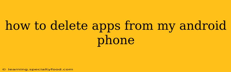 how to delete apps from my android phone