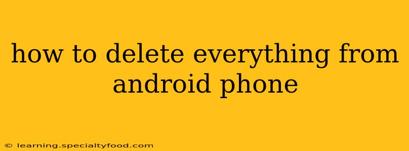 how to delete everything from android phone