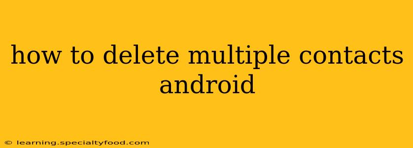 how to delete multiple contacts android