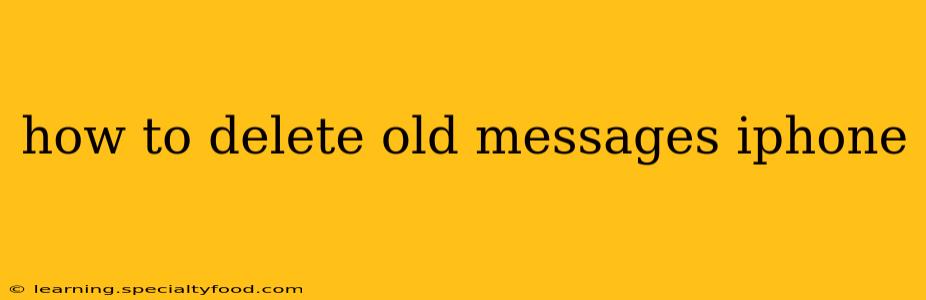how to delete old messages iphone