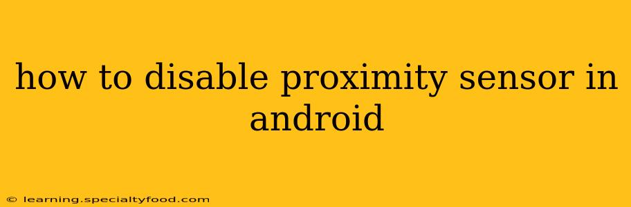 how to disable proximity sensor in android