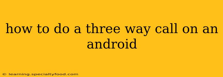how to do a three way call on an android