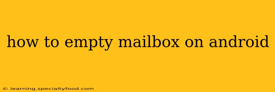 how to empty mailbox on android
