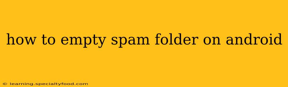 how to empty spam folder on android