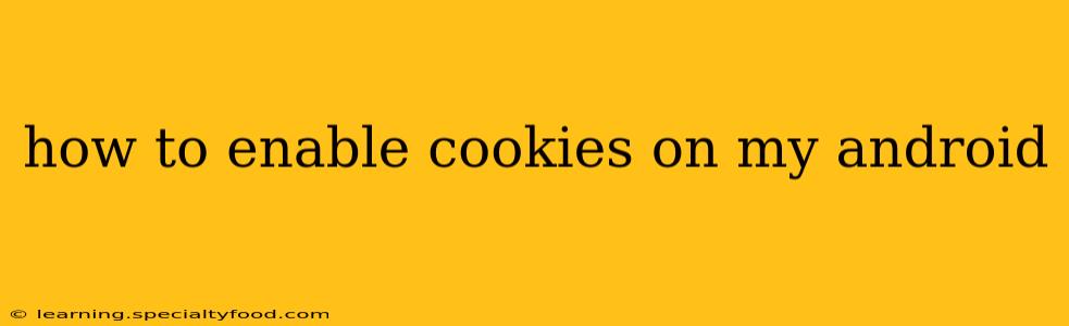 how to enable cookies on my android