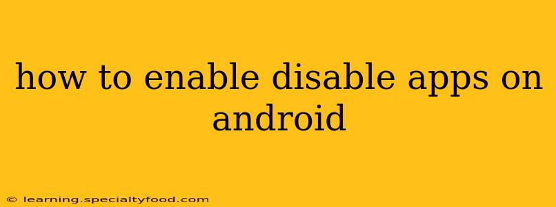 how to enable disable apps on android