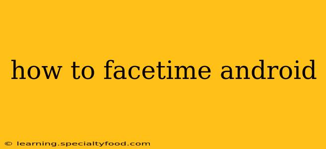 how to facetime android
