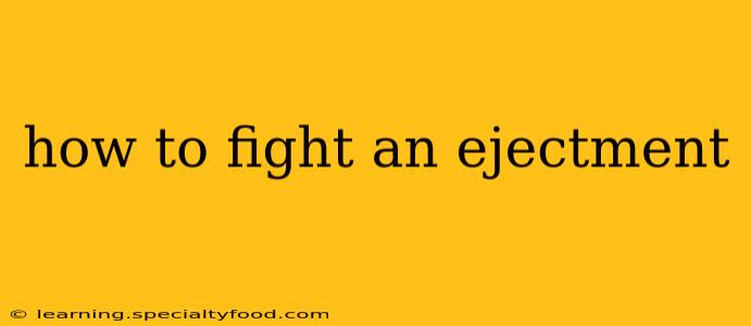 how to fight an ejectment