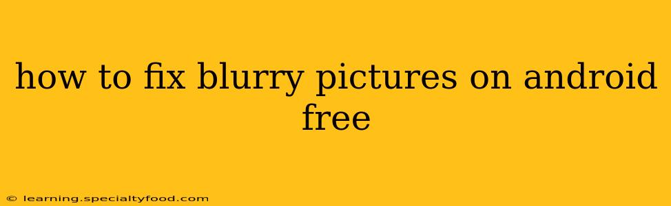 how to fix blurry pictures on android free