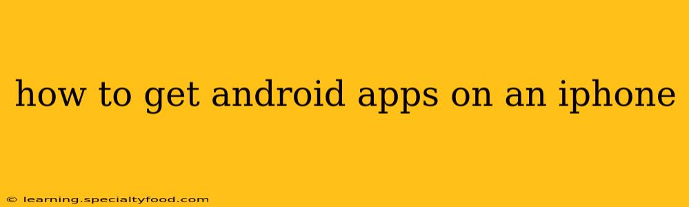 how to get android apps on an iphone