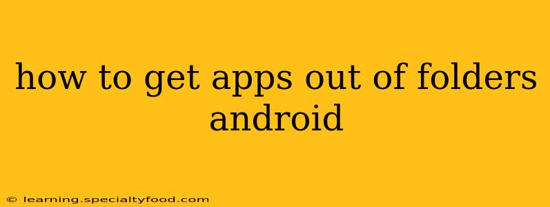 how to get apps out of folders android