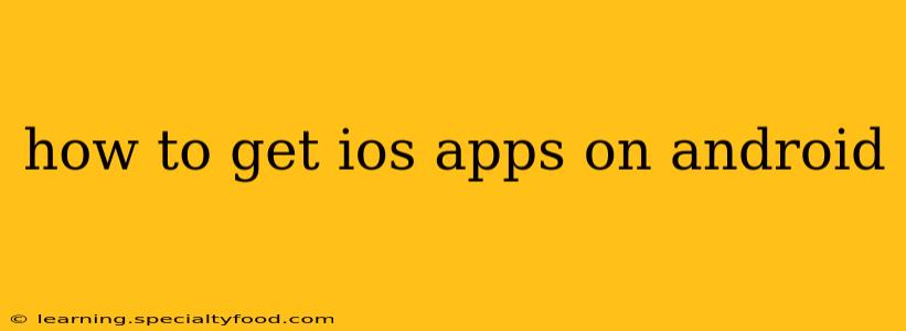 how to get ios apps on android
