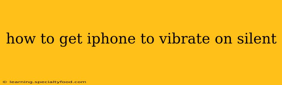 how to get iphone to vibrate on silent