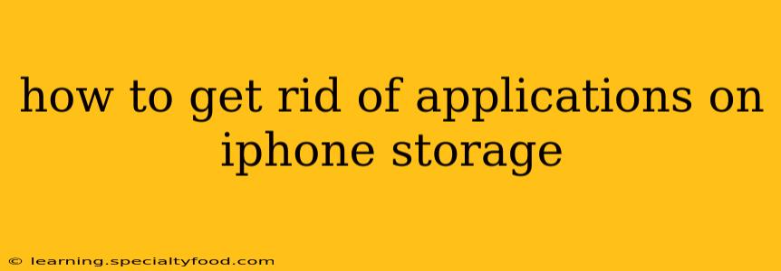 how to get rid of applications on iphone storage