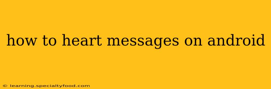 how to heart messages on android