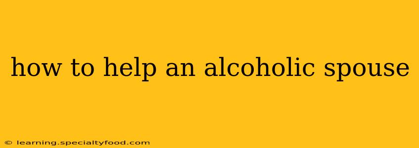how to help an alcoholic spouse