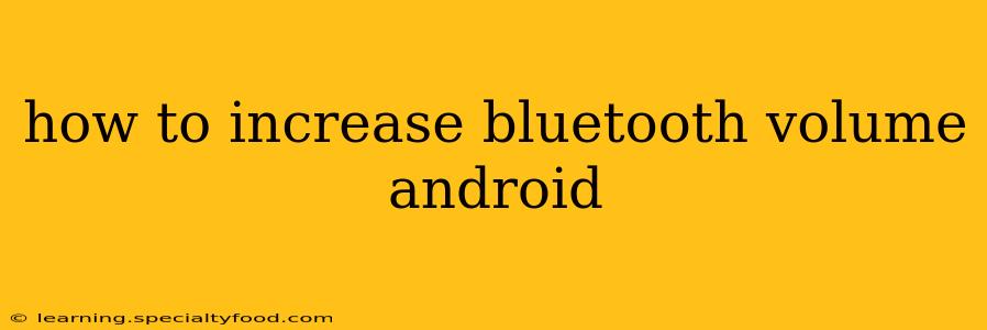 how to increase bluetooth volume android