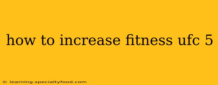 how to increase fitness ufc 5