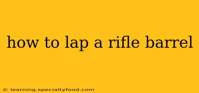 how to lap a rifle barrel