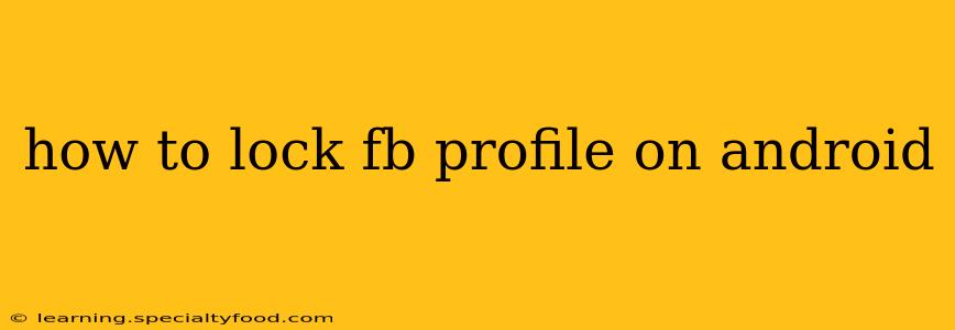 how to lock fb profile on android