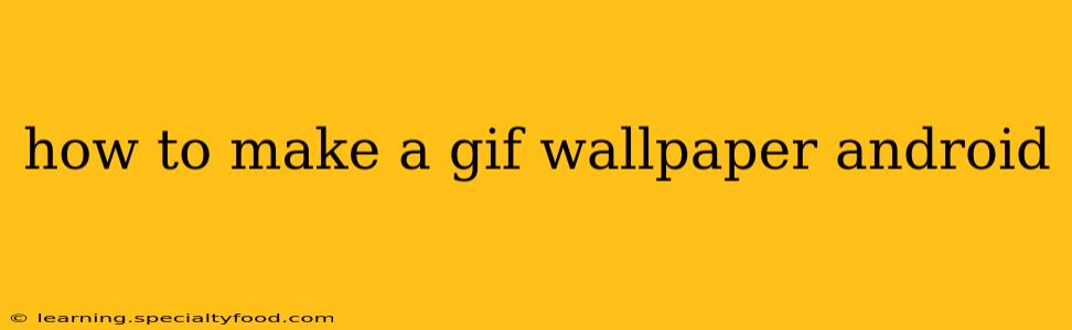 how to make a gif wallpaper android