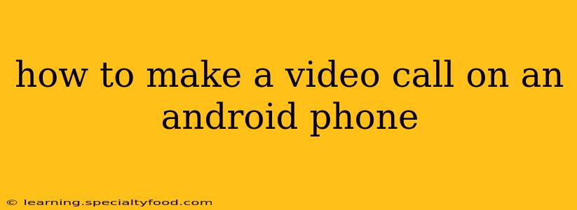how to make a video call on an android phone