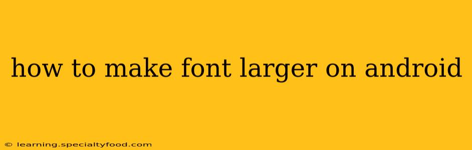 how to make font larger on android
