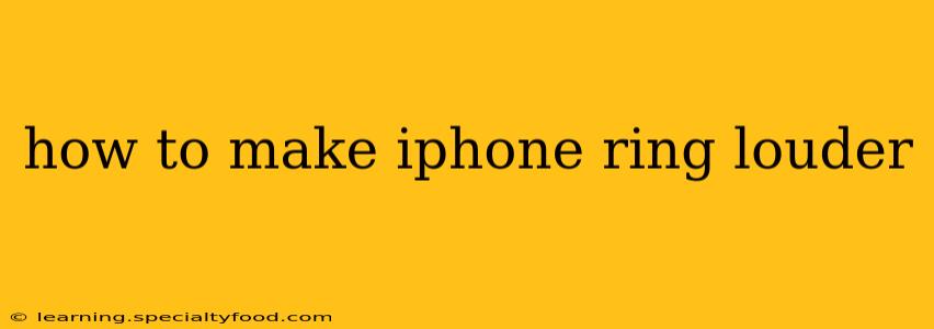 how to make iphone ring louder