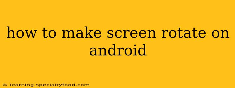 how to make screen rotate on android