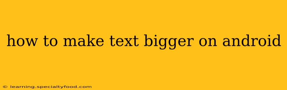 how to make text bigger on android