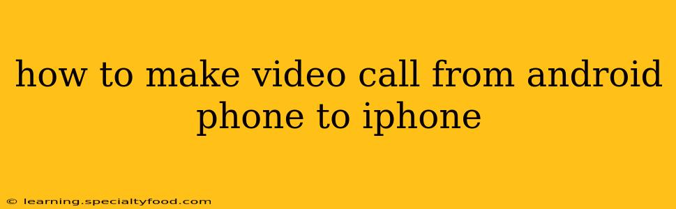 how to make video call from android phone to iphone