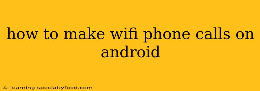 how to make wifi phone calls on android