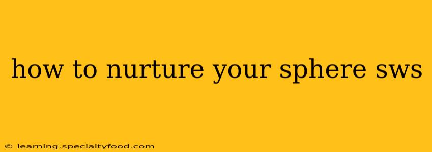 how to nurture your sphere sws